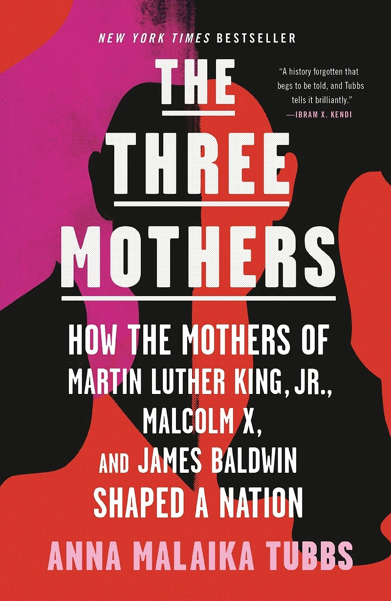 the Three Mothers: How Mothers of Martin Luther King, Jr., Malcolm X, and James Baldwin Shaped a Nation