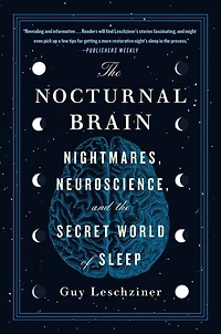 the Nocturnal Brain: Nightmares, Neuroscience, and Secret World of Sleep