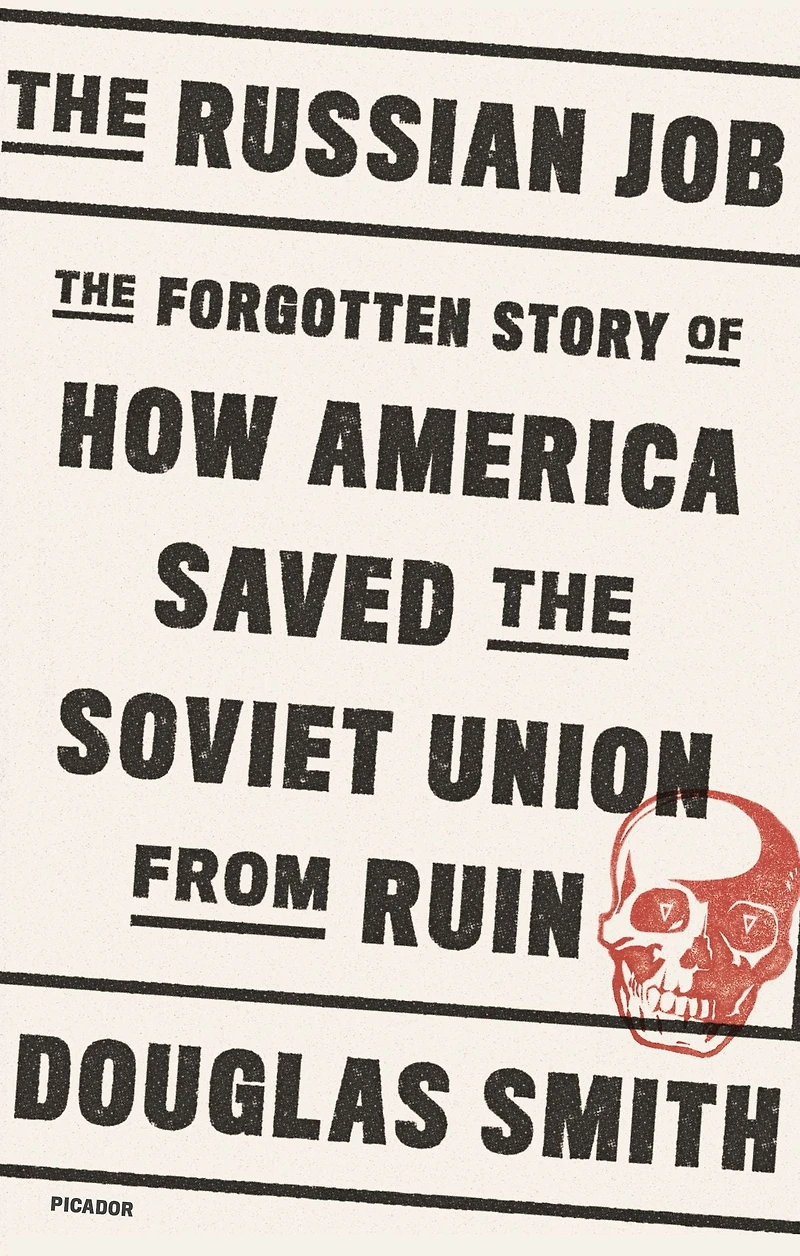 the Russian Job: Forgotten Story of How America Saved Soviet Union from Ruin
