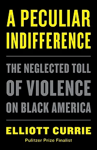 A Peculiar Indifference: The Neglected Toll of Violence on Black America