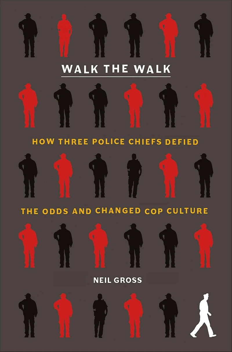 Walk the Walk: How Three Police Chiefs Defied Odds and Changed Cop Culture