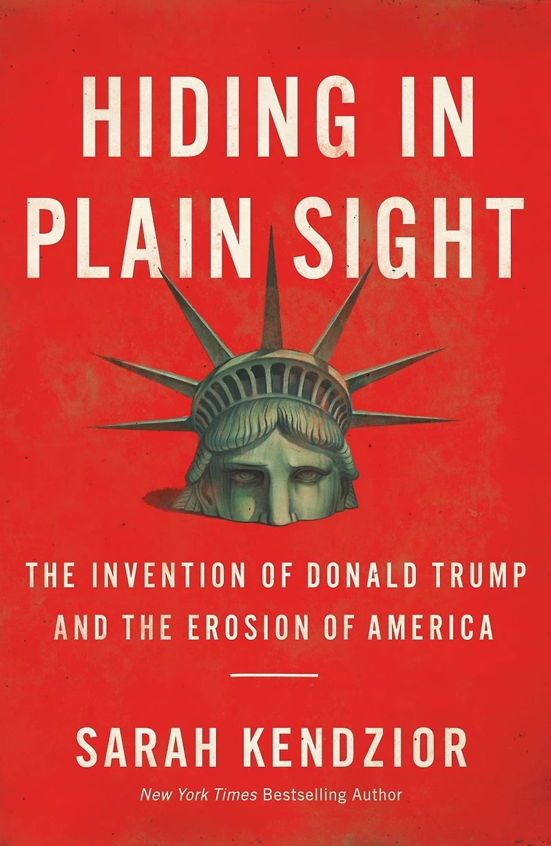 Hiding Plain Sight: the Invention of Donald Trump and Erosion America