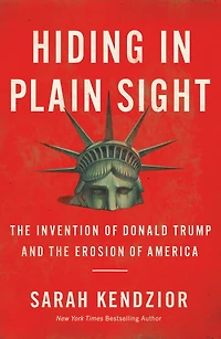 Hiding Plain Sight: the Invention of Donald Trump and Erosion America
