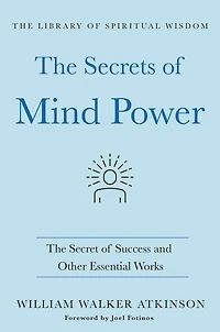 The Secrets of Mind Power: Secret Success and Other Essential Works