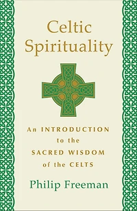 Celtic Spirituality: An Introduction to the Sacred Wisdom of Celts