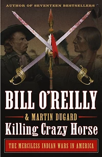 Killing Crazy Horse: The Merciless Indian Wars America