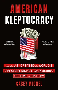 American Kleptocracy: How the U.S. Created World's Greatest Money Laundering Scheme History