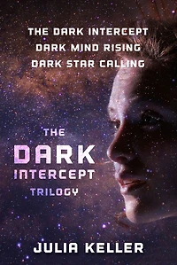 The Dark Intercept Trilogy: The Dark Intercept, Dark Mind Rising, Dark Star Calling