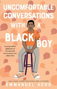 Uncomfortable Conversations with a Black Boy: Racism, Injustice, and How You Can Be Changemaker