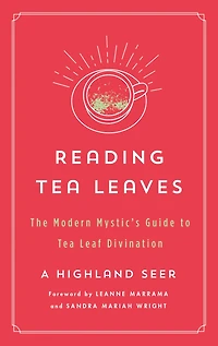 Reading Tea Leaves: The Modern Mystic's Guide to Leaf Divination