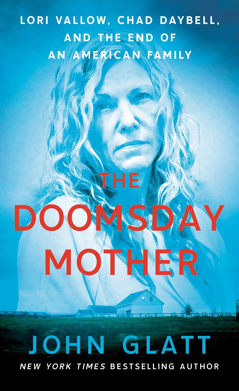 the Doomsday Mother: Lori Vallow, Chad Daybell, and End of an American Family
