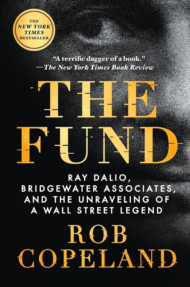 the Fund: Ray Dalio, Bridgewater Associates, and Unraveling of a Wall Street Legend