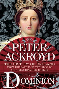 Dominion: the History of England from Battle Waterloo to Victoria's Diamond Jubilee