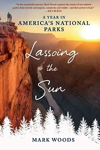 Lassoing the Sun: A Year America's National Parks