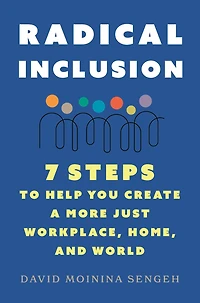 Radical Inclusion: Seven Steps to Help You Create a More Just Workplace, Home, and World