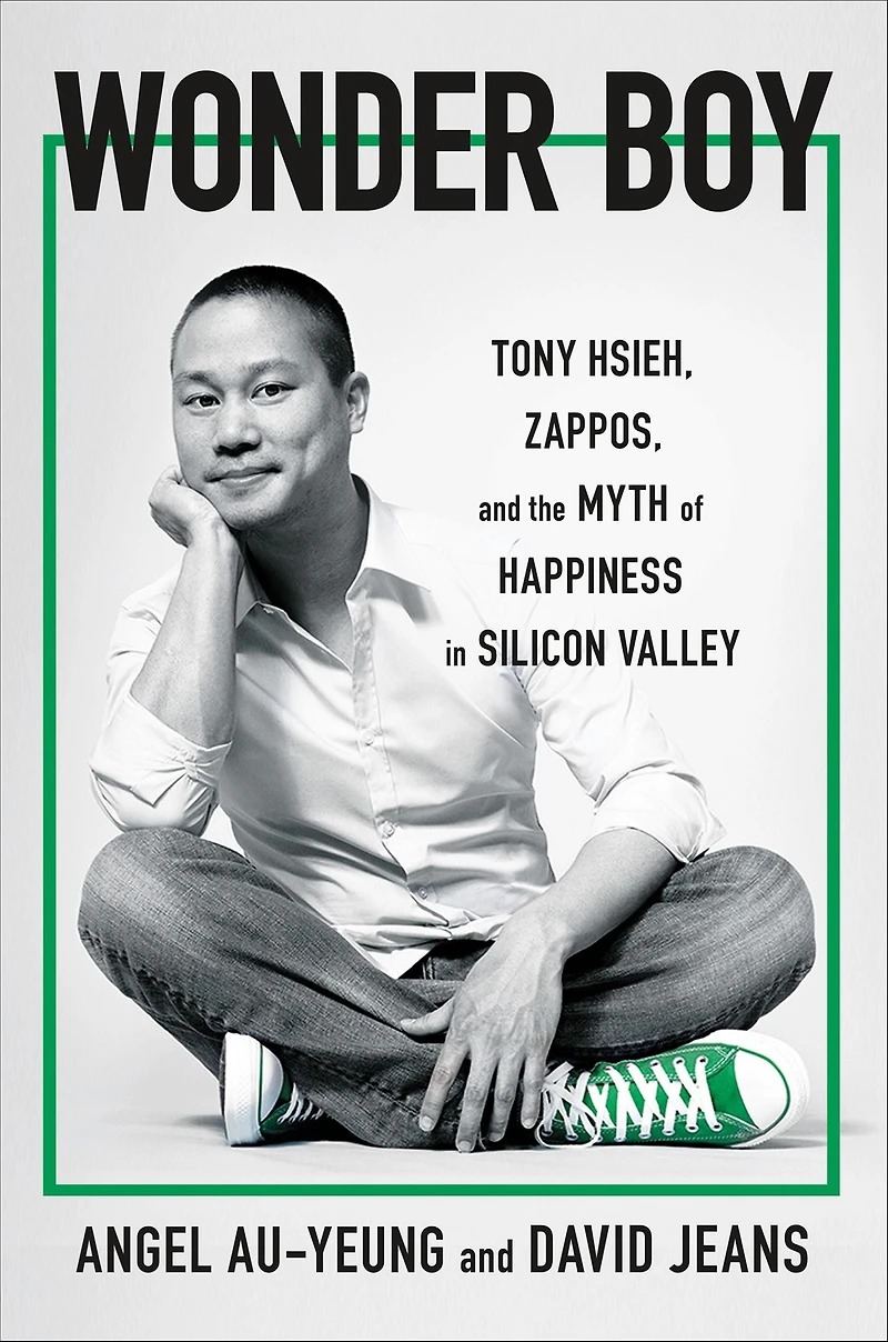 Wonder Boy: Tony Hsieh, Zappos, and the Myth of Happiness Silicon Valley