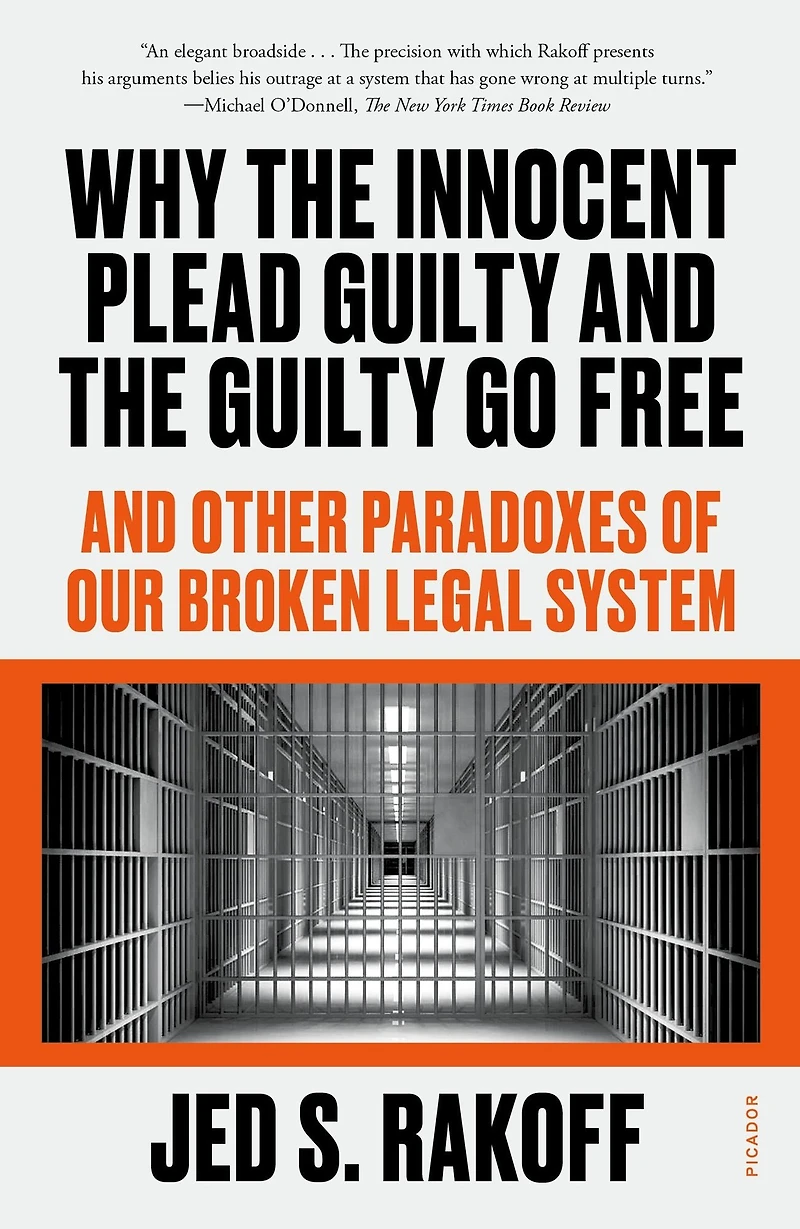 Why the Innocent Plead Guilty And Go Free: Other Paradoxes of Our Broken Legal System