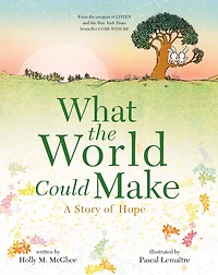 What the World Could Make: A Story of Hope