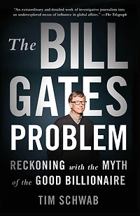the Bill Gates Problem: Reckoning with Myth of Good Billionaire