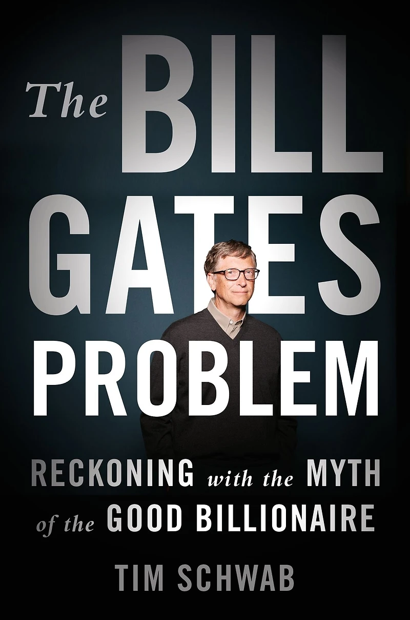 the Bill Gates Problem: Reckoning with Myth of Good Billionaire