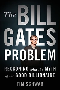 the Bill Gates Problem: Reckoning with Myth of Good Billionaire
