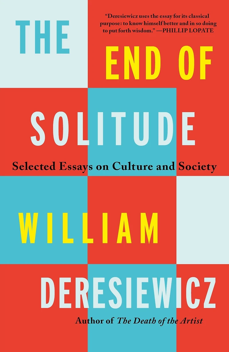 The End of Solitude: Selected Essays on Culture and Society
