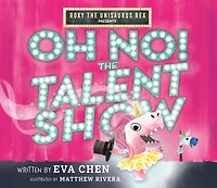 Roxy The Unisaurus Rex Presents: Oh No! Talent Show
