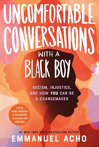 Uncomfortable Conversations with a Black Boy: Racism, Injustice, and How You Can Be Changemaker