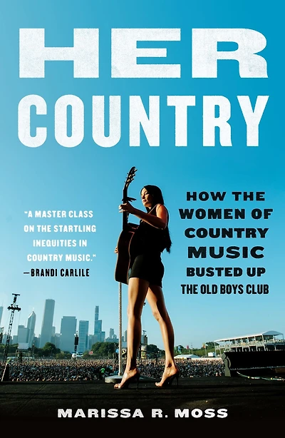 Her Country: How the Women of Country Music Busted Up the Old Boys Club