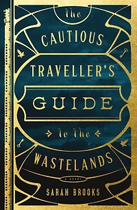 the Cautious Traveller's Guide to Wastelands: A Novel