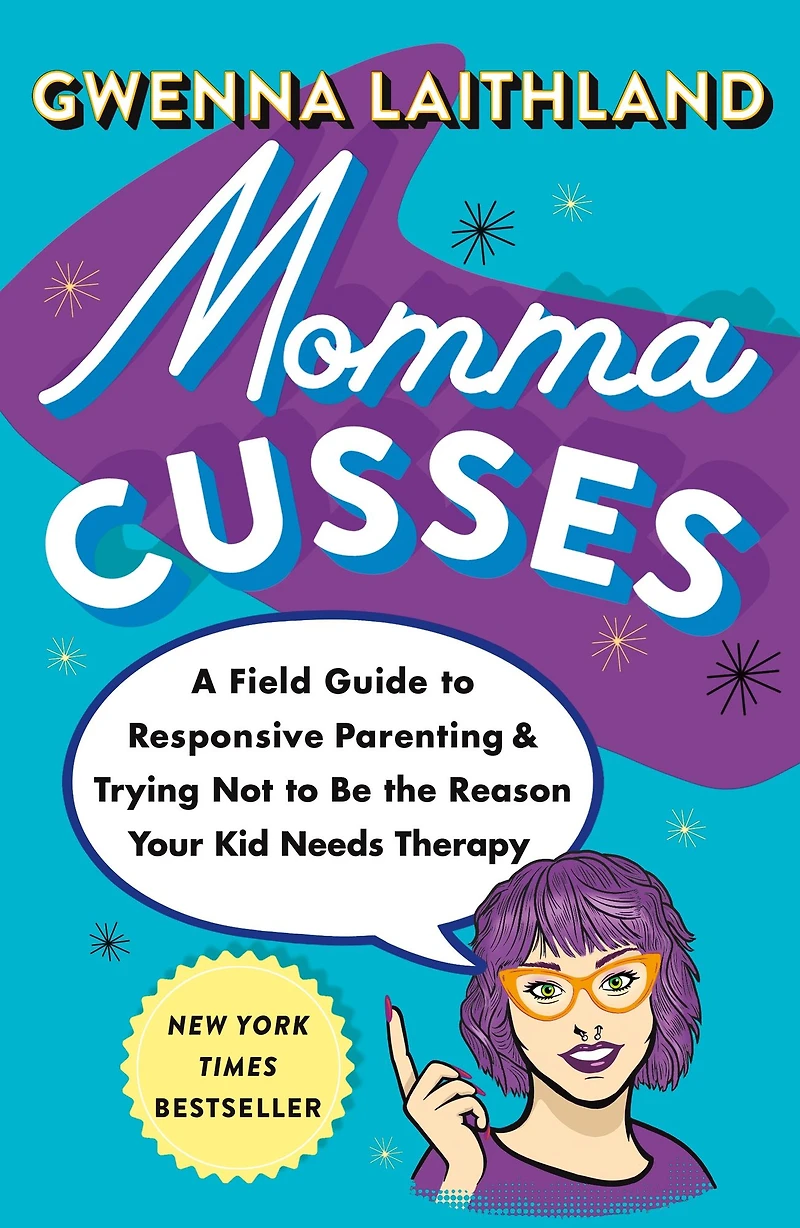 Momma Cusses: A Field Guide to Responsive Parenting & Trying Not Be the Reason Your Kid Needs Therapy