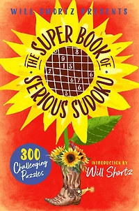 Will Shortz Presents The Super Book of Serious Sudoku: 300 Challenging Puzzles