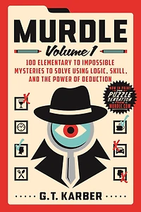 Murdle: Volume 1: 100 Elementary to Impossible Mysteries to Solve Using Logic, Skill, and the Power of Deduction