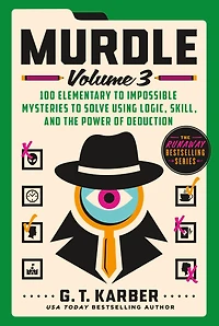 Murdle: Volume 3: 100 Elementary to Impossible Mysteries to Solve Using Logic, Skill, and the Power of Deduction