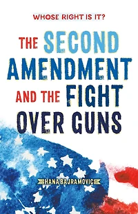 Whose Right Is It? the Second Amendment and Fight Over Guns