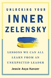 Unlocking Your Inner Zelensky: Lessons We Can All Learn from an Unexpected Leader