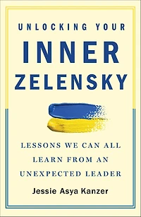 Unlocking Your Inner Zelensky: Lessons We Can All Learn from an Unexpected Leader