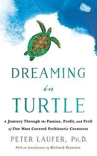 Dreaming Turtle: A Journey Through the Passion, Profit, and Peril of Our Most Coveted Prehistoric Creatures
