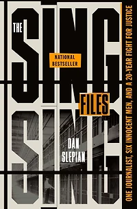 The Sing Files: One Journalist, Six Innocent Men, and a Twenty-Year Fight for Justice