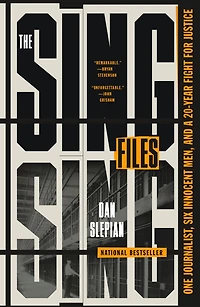 The Sing Files: One Journalist, Six Innocent Men, and a Twenty-Year Fight for Justice