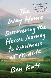 the Way Home: Discovering Hero's Journey to Wholeness at Midlife