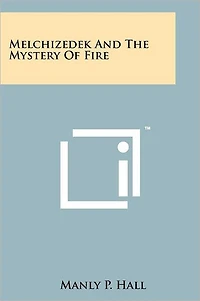 Melchizedek and the Mystery of Fire