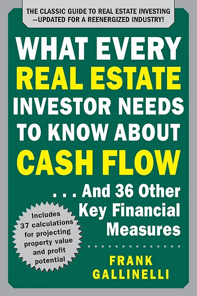 What Every Real Estate Investor Needs to Know About Cash Flow... And 36 Other Key Financial Measures, Updated Edition