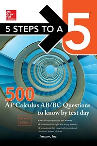 5 Steps to a 500 AP Calculus AB/BC Questions Know by Test Day, Second Edition
