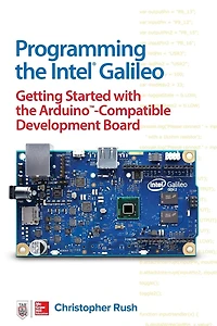 Programming the Intel Galileo: Getting Started with Arduino -Compatible Development Board
