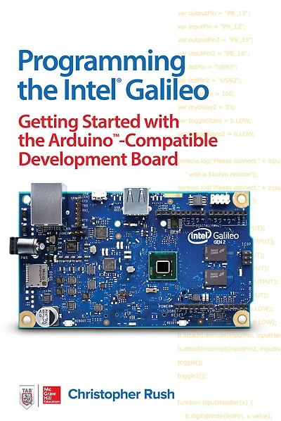 Programming the Intel Galileo: Getting Started with Arduino -Compatible Development Board
