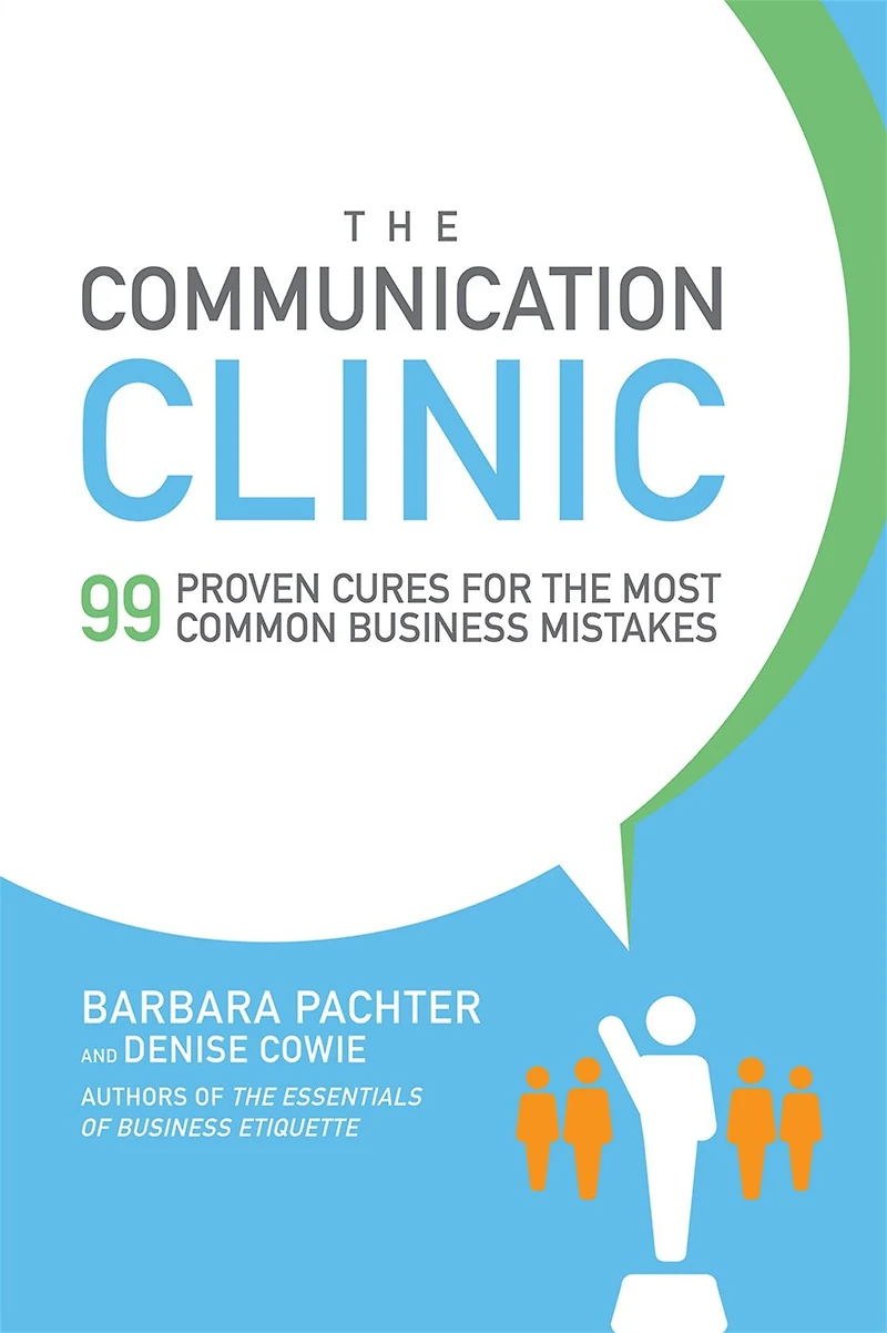 the Communication Clinic: 99 Proven Cures for Most Common Business Mistakes