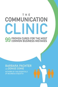 the Communication Clinic: 99 Proven Cures for Most Common Business Mistakes