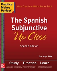 Practice Makes Perfect: The Spanish Subjunctive Up Close, Second Edition