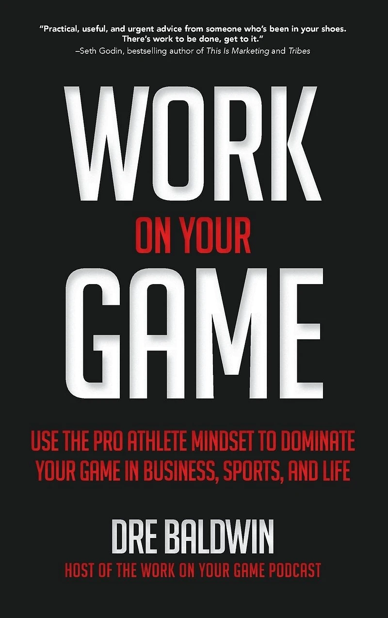 Work On Your Game: Use the Pro Athlete Mindset to Dominate Game Business, Sports, and Life